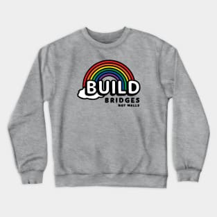 Build Bridges, Not Walls Crewneck Sweatshirt